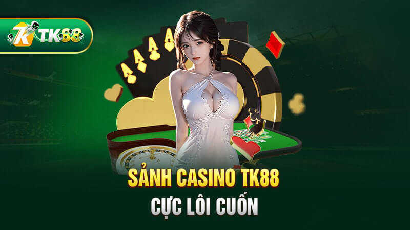 Sảnh Casino TK88 cực kỳ lôi cuốn